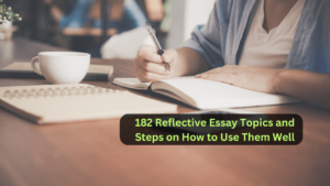 Read more about the article 182 Reflective Essay Topics and Steps on How to Use Them Well