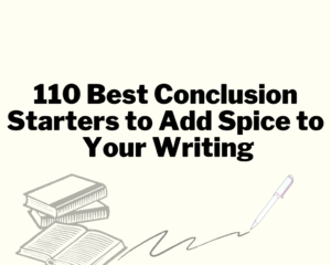 Read more about the article 110 Best Conclusion Starters to Add Spice to Your Writing