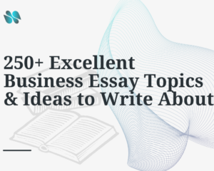 Read more about the article 250 Excellent Business Essay Topics and Ideas to Write About