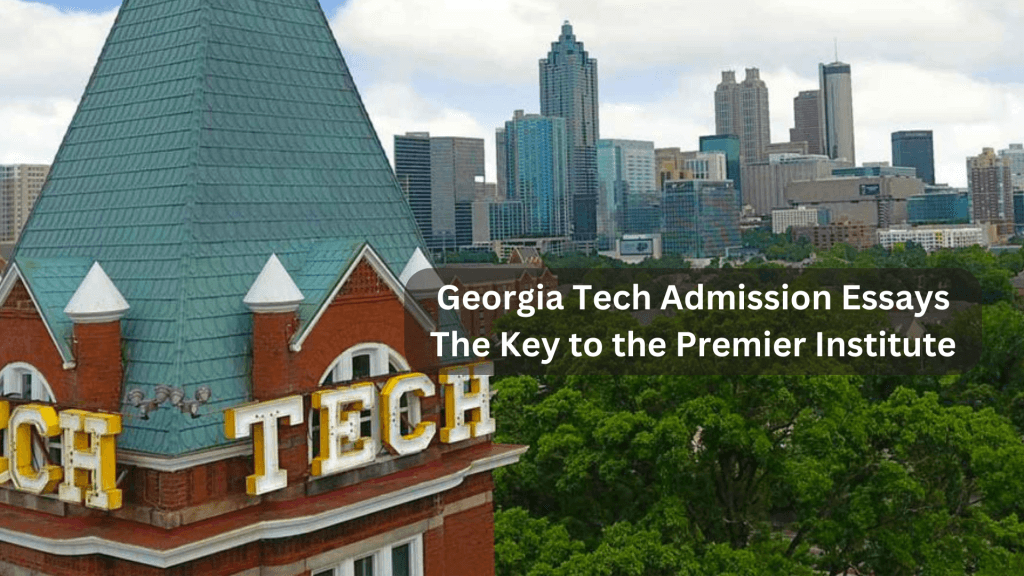 You are currently viewing Georgia Tech Admission Essays: The Key to the Premier Institute