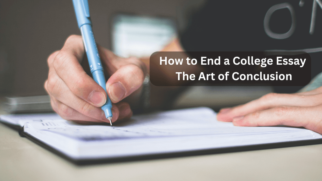 Read more about the article How to End a College Essay: The Art of Conclusion