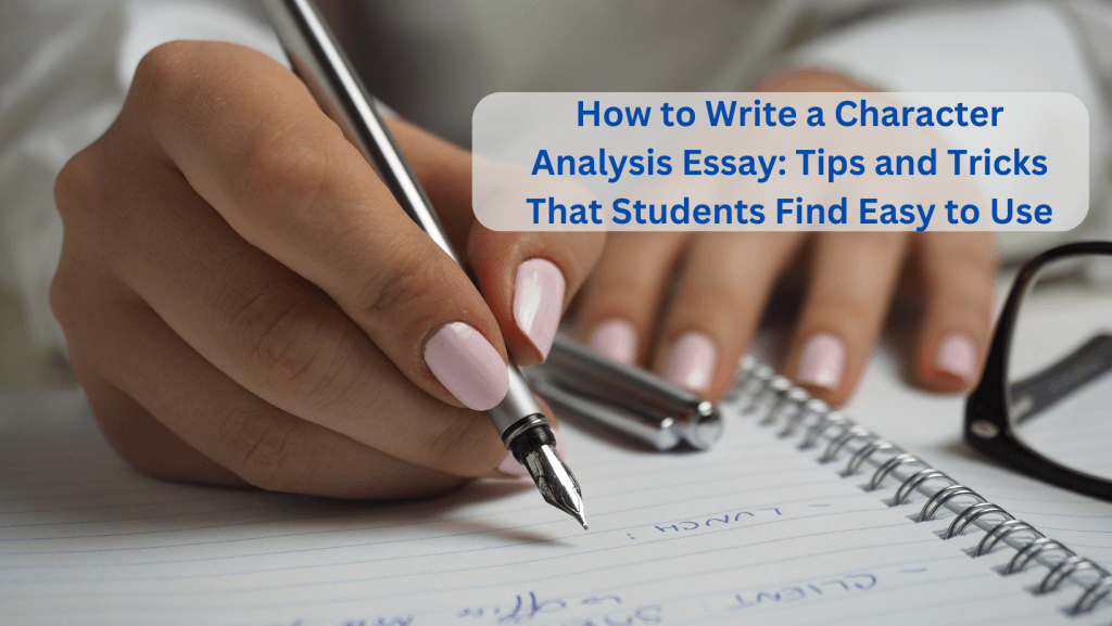 You are currently viewing How to Write a Character Analysis Essay: 6 Tips to Use