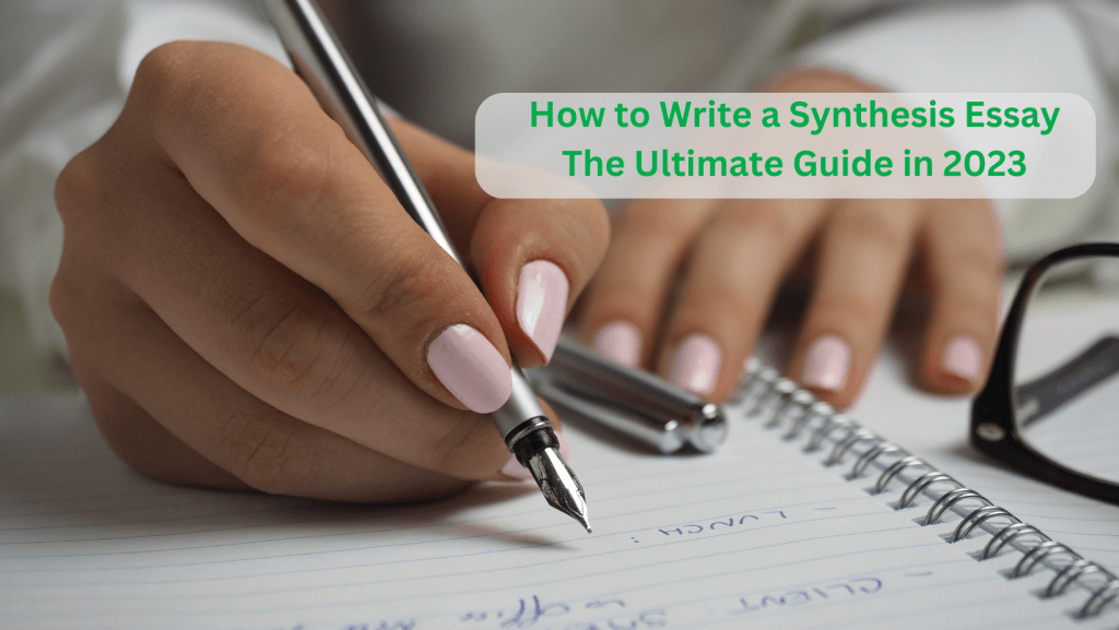 You are currently viewing How to Write a Synthesis Essay, The Ultimate Guide