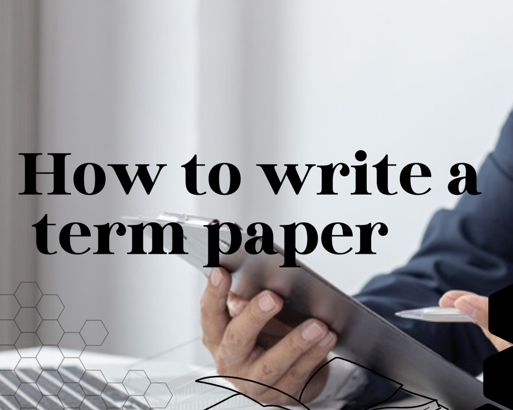 You are currently viewing How to Write a Term Paper: The Guide Most Students Use