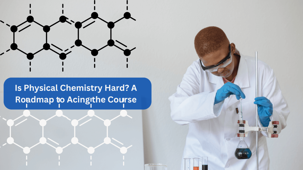 You are currently viewing Is Physical Chemistry Hard? A Roadmap to Acing the Course