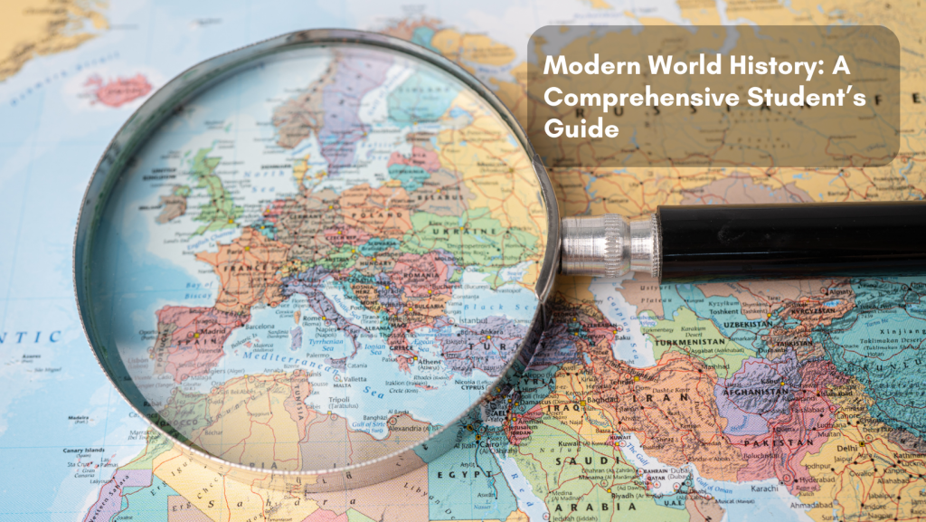 Read more about the article Modern World History: A Comprehensive Student’s Guide