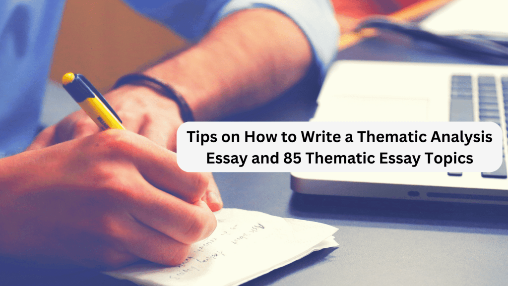 Read more about the article Tips on How to Write a Thematic Analysis Essay and 85 Thematic Essay Topics