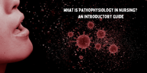 Read more about the article What Is Pathophysiology in Nursing? An Introductory Guide