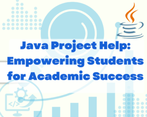 Read more about the article Java Project Help: Empowering Students for Academic Success