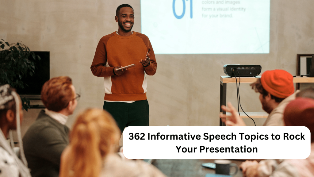 You are currently viewing 362 Informative Speech Topics to Rock Your Presentation