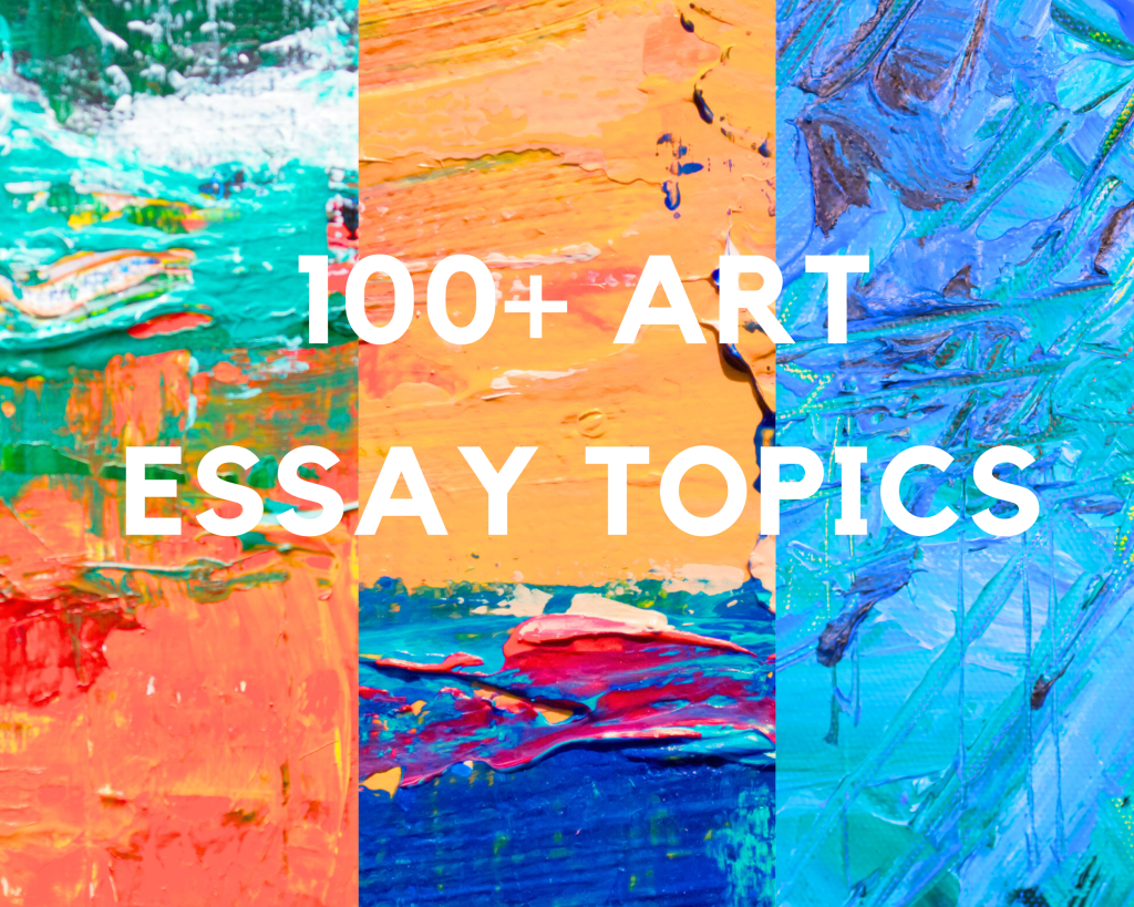 You are currently viewing 100+ Art Essay Topics for Students