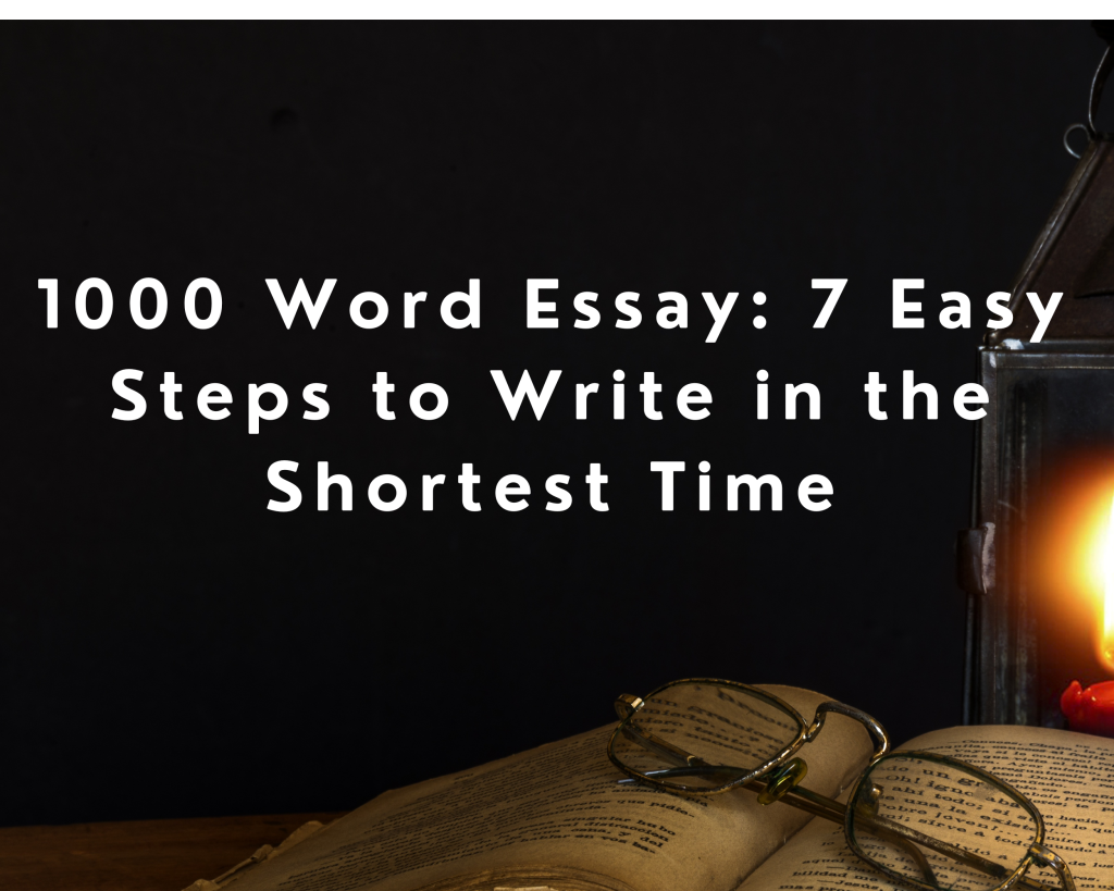 Read more about the article 1000 Word Essay: 7 Easy Steps to Write in the Shortest Time