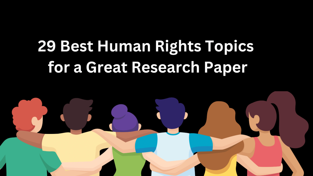 Read more about the article 29 Best Human Rights Topics for a Great Research Paper