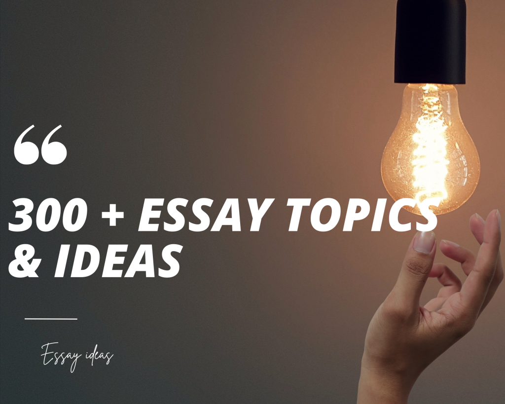 You are currently viewing 300+ Essay Topics and Ideas