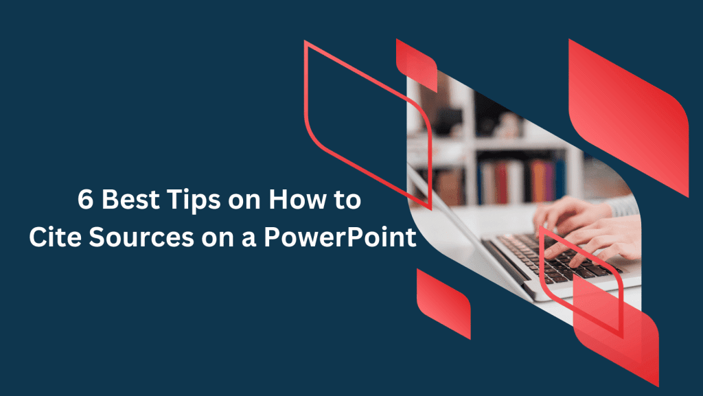 Read more about the article 6 Best Tips on How to Cite Sources on a PowerPoint