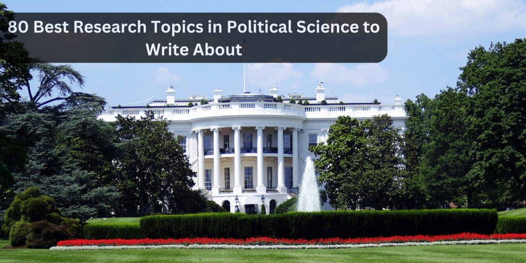 You are currently viewing 80 Best Research Topics in Political Science to Write About