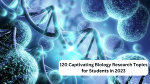 Read more about the article 120 Captivating Biology Research Topics for Students