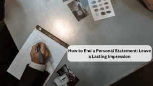 Read more about the article How to End a Personal Statement: Leave a Lasting Impression