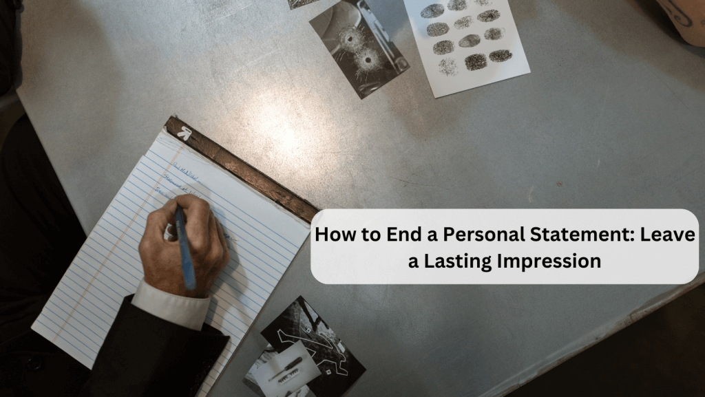 You are currently viewing How to End a Personal Statement: Leave a Lasting Impression