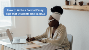 Read more about the article How to Write a Formal Essay: Tips that Students Use