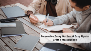 Read more about the article Persuasive Essay Outline: 6 Easy Tips to Craft a Masterpiece