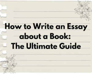 Read more about the article How to Write an Essay about a Book: The Ultimate Guide